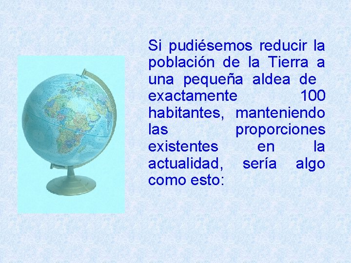 Si pudiésemos reducir la población de la Tierra a una pequeña aldea de exactamente