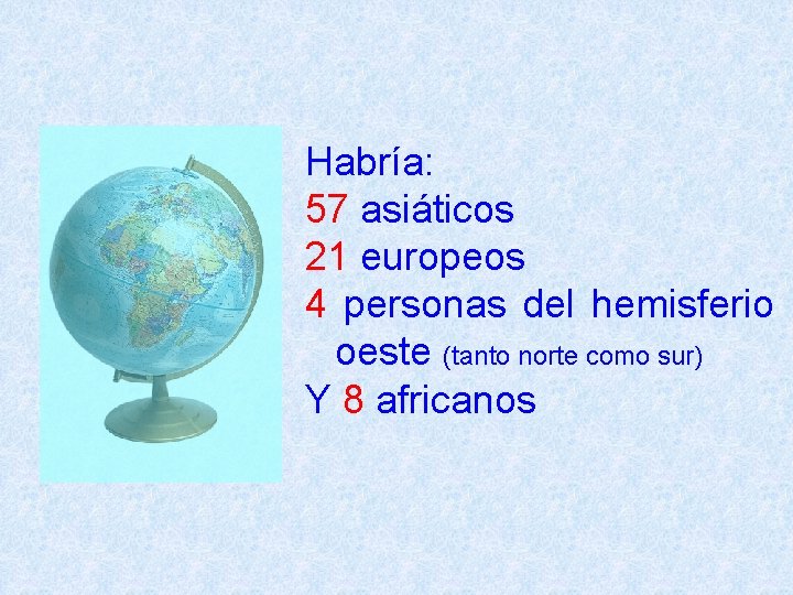 Habría: 57 asiáticos 21 europeos 4 personas del hemisferio oeste (tanto norte como sur)