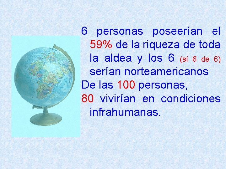 6 personas poseerían el 59% de la riqueza de toda la aldea y los