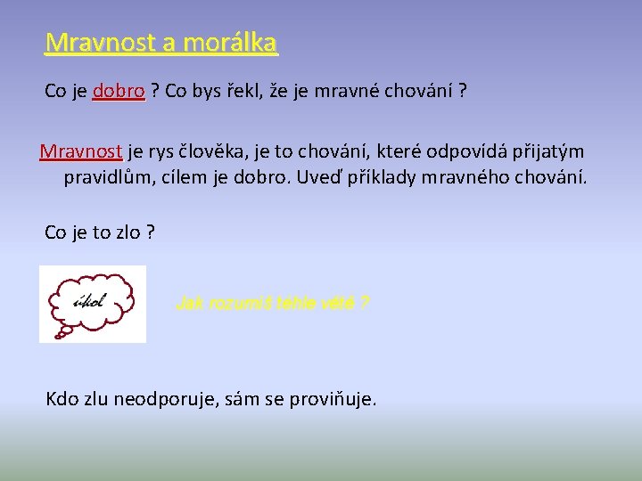 Mravnost a morálka Co je dobro ? Co bys řekl, že je mravné chování