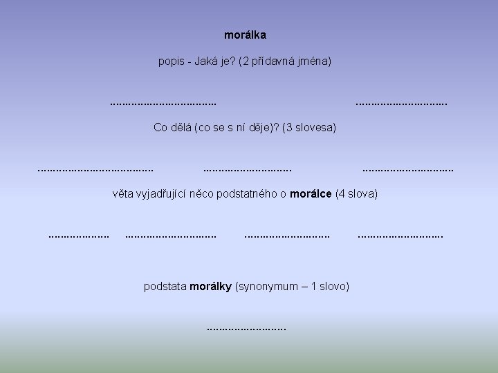  morálka popis - Jaká je? (2 přídavná jména) . . . . Co