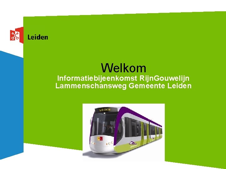 Welkom Informatiebijeenkomst Rijn. Gouwelijn Lammenschansweg Gemeente Leiden 