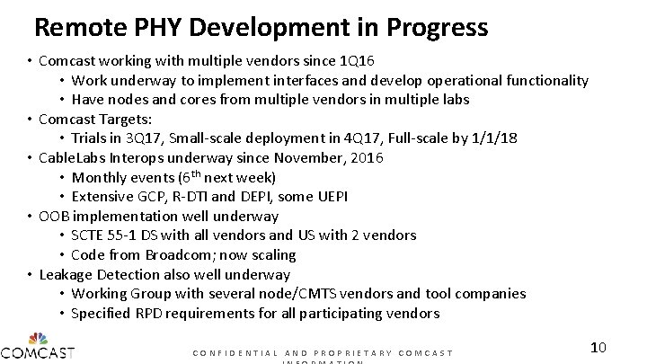Remote PHY Development in Progress • Comcast working with multiple vendors since 1 Q
