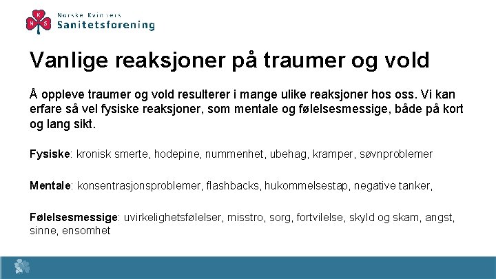 Vanlige reaksjoner på traumer og vold Å oppleve traumer og vold resulterer i mange