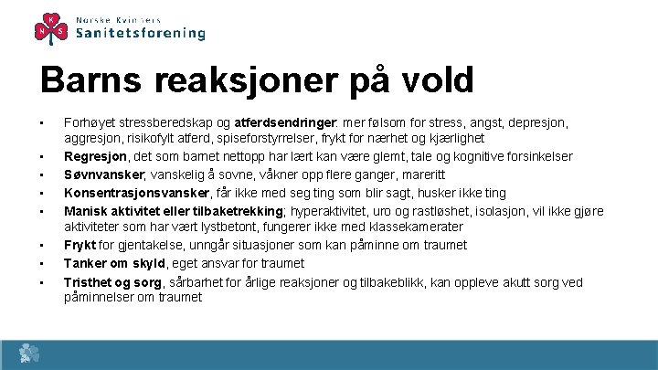 Barns reaksjoner på vold • • Forhøyet stressberedskap og atferdsendringer: mer følsom for stress,