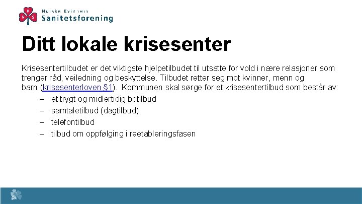 Ditt lokale krisesenter Krisesentertilbudet er det viktigste hjelpetilbudet til utsatte for vold i nære