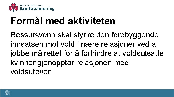 Formål med aktiviteten Ressursvenn skal styrke den forebyggende innsatsen mot vold i nære relasjoner