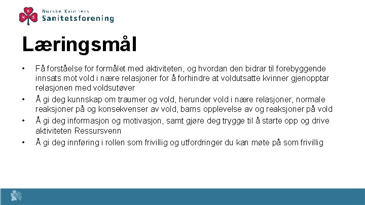 Læringsmål • • Få forståelse formålet med aktiviteten, og hvordan den bidrar til forebyggende