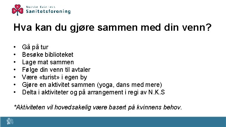 Hva kan du gjøre sammen med din venn? • • Gå på tur Besøke