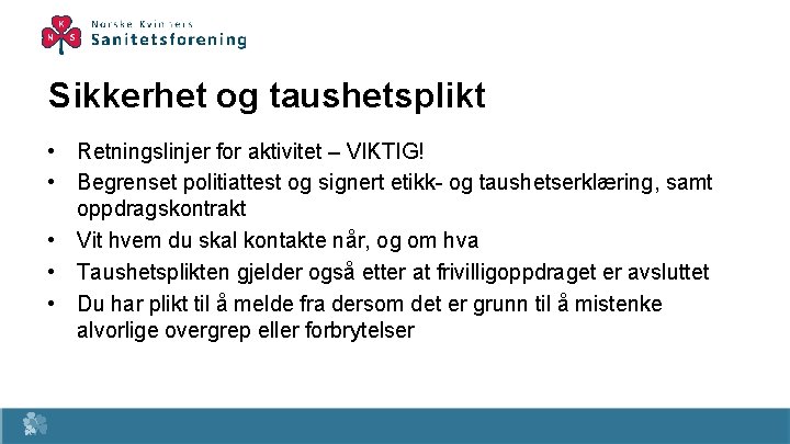 Sikkerhet og taushetsplikt • Retningslinjer for aktivitet – VIKTIG! • Begrenset politiattest og signert