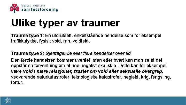 Ulike typer av traumer Traume type 1: En uforutsett, enkeltstående hendelse som for eksempel