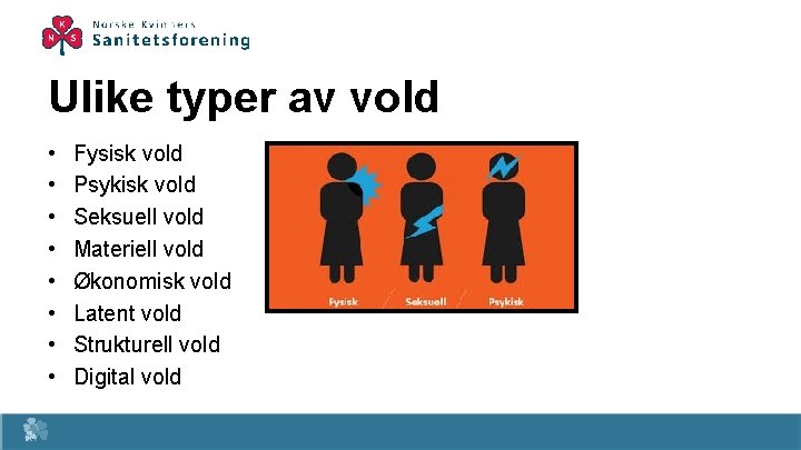 Ulike typer av vold • • Fysisk vold Psykisk vold Seksuell vold Materiell vold