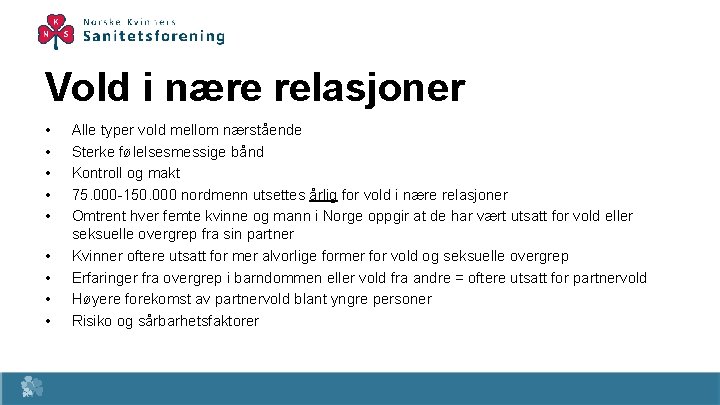 Vold i nære relasjoner • • • Alle typer vold mellom nærstående Sterke følelsesmessige