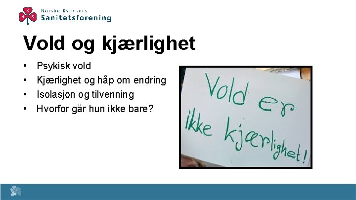 Vold og kjærlighet • • Psykisk vold Kjærlighet og håp om endring Isolasjon og