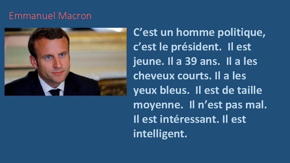 Emmanuel Macron C’est un homme politique, c’est le président. Il est jeune. Il a