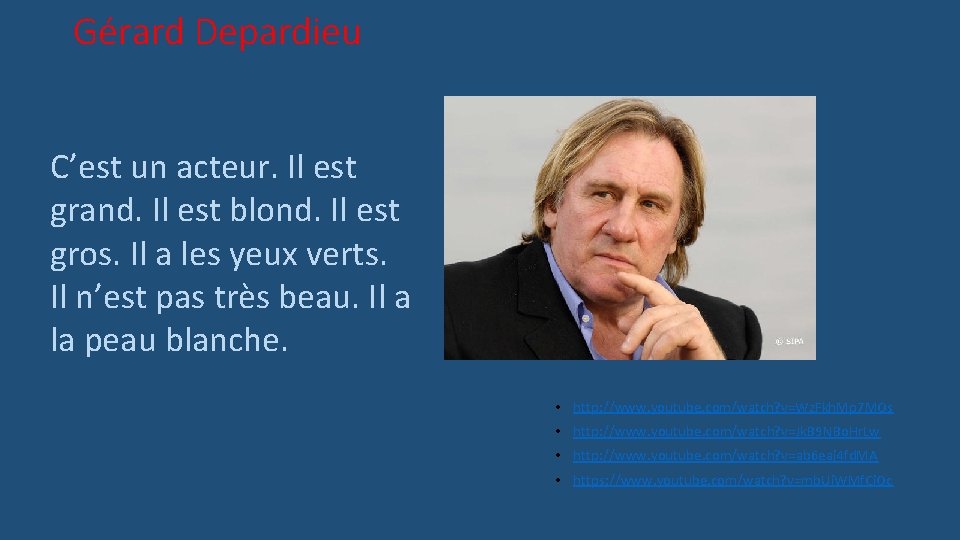 Gérard Depardieu C’est un acteur. Il est grand. Il est blond. Il est gros.