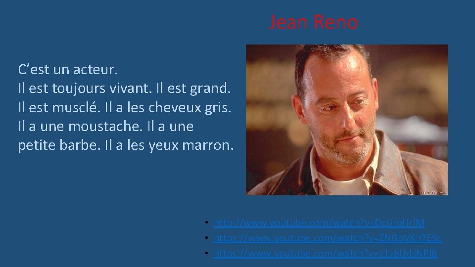 Jean Reno C’est un acteur. Il est toujours vivant. Il est grand. Il est