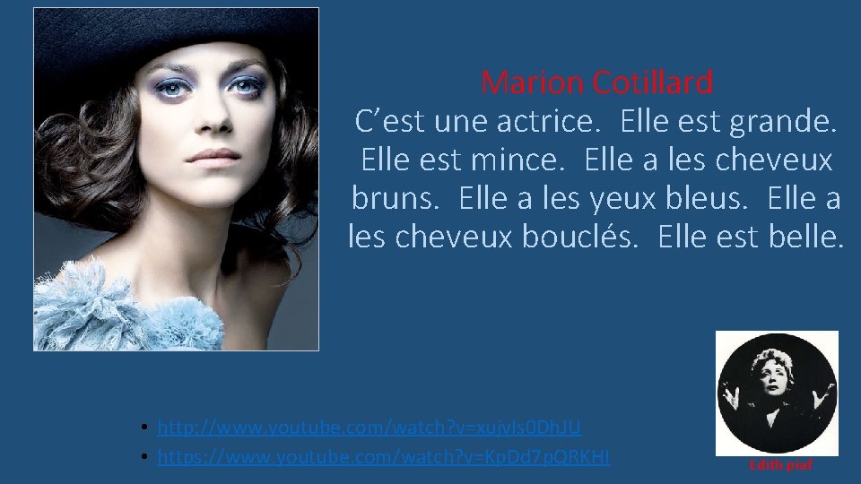 Marion Cotillard C’est une actrice. Elle est grande. Elle est mince. Elle a les