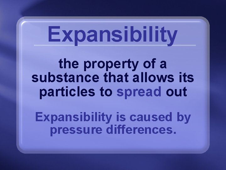 Expansibility the property of a substance that allows its particles to spread out Expansibility