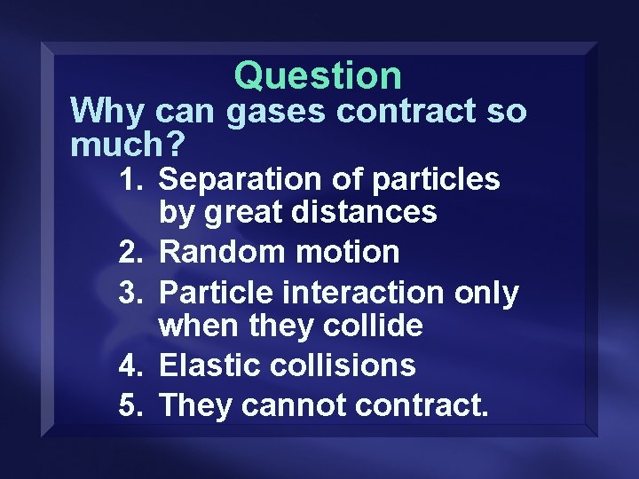 Question Why can gases contract so much? 1. Separation of particles by great distances