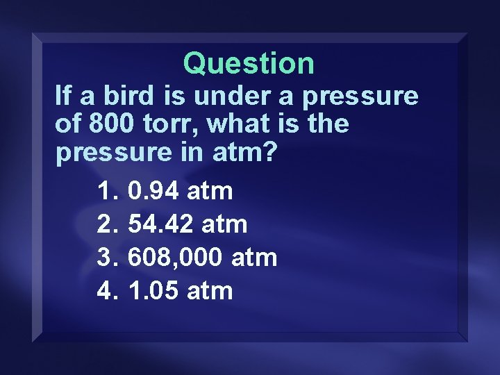 Question If a bird is under a pressure of 800 torr, what is the