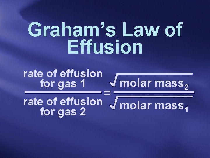 Graham’s Law of Effusion rate of effusion for gas 1 rate of effusion for