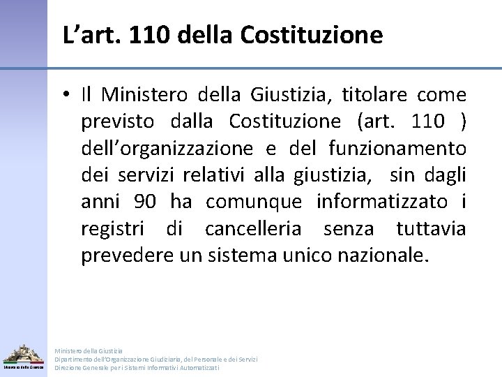 L’art. 110 della Costituzione • Il Ministero della Giustizia, titolare come previsto dalla Costituzione