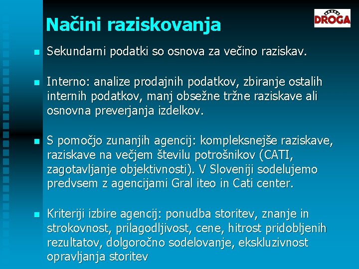 Načini raziskovanja n Sekundarni podatki so osnova za večino raziskav. n Interno: analize prodajnih Načini raziskovanja n Sekundarni podatki so osnova za večino raziskav. n Interno: analize prodajnih