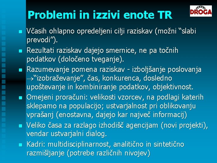 Problemi in izzivi enote TR n n n Včasih ohlapno opredeljeni cilji raziskav (možni Problemi in izzivi enote TR n n n Včasih ohlapno opredeljeni cilji raziskav (možni