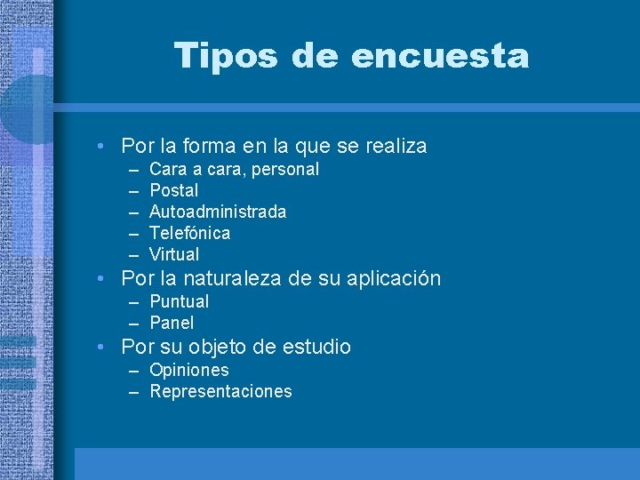 Tipos de encuesta • Por la forma en la que se realiza – –