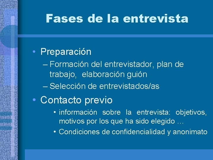 Fases de la entrevista • Preparación – Formación del entrevistador, plan de trabajo, elaboración