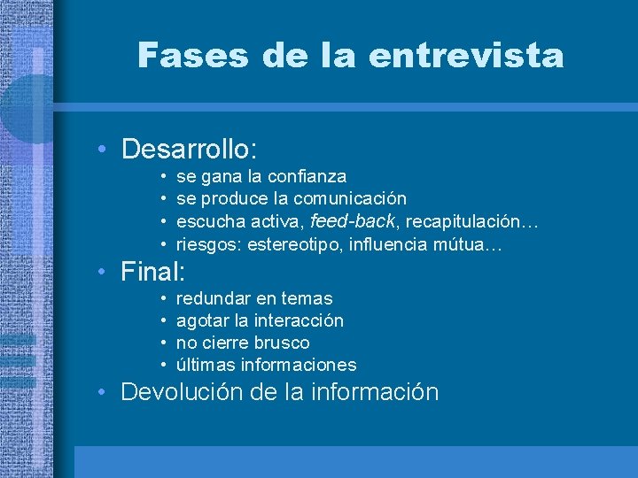 Fases de la entrevista • Desarrollo: • • se gana la confianza se produce