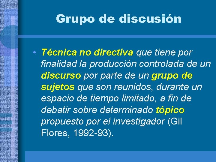 Grupo de discusión • Técnica no directiva que tiene por finalidad la producción controlada