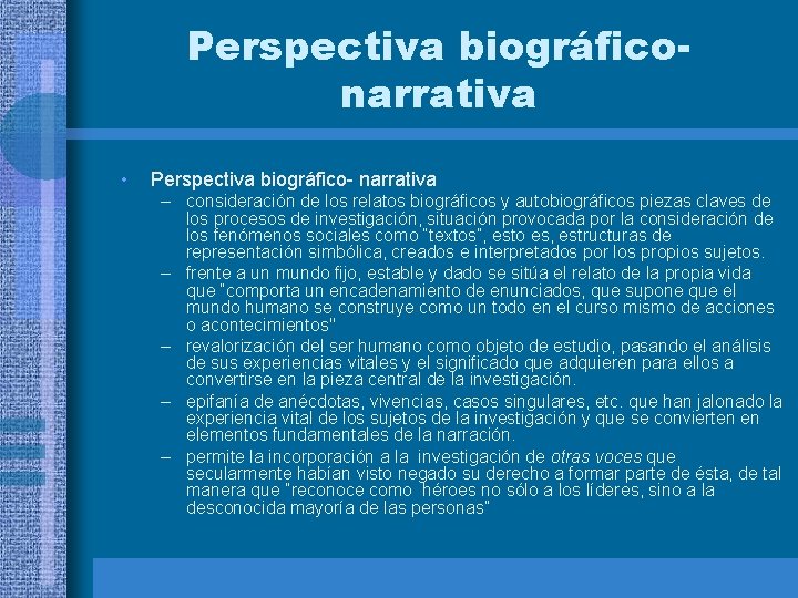 Perspectiva biográficonarrativa • Perspectiva biográfico- narrativa – consideración de los relatos biográficos y autobiográficos