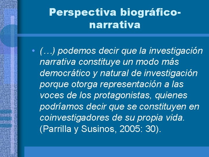 Perspectiva biográficonarrativa • (…) podemos decir que la investigación narrativa constituye un modo más