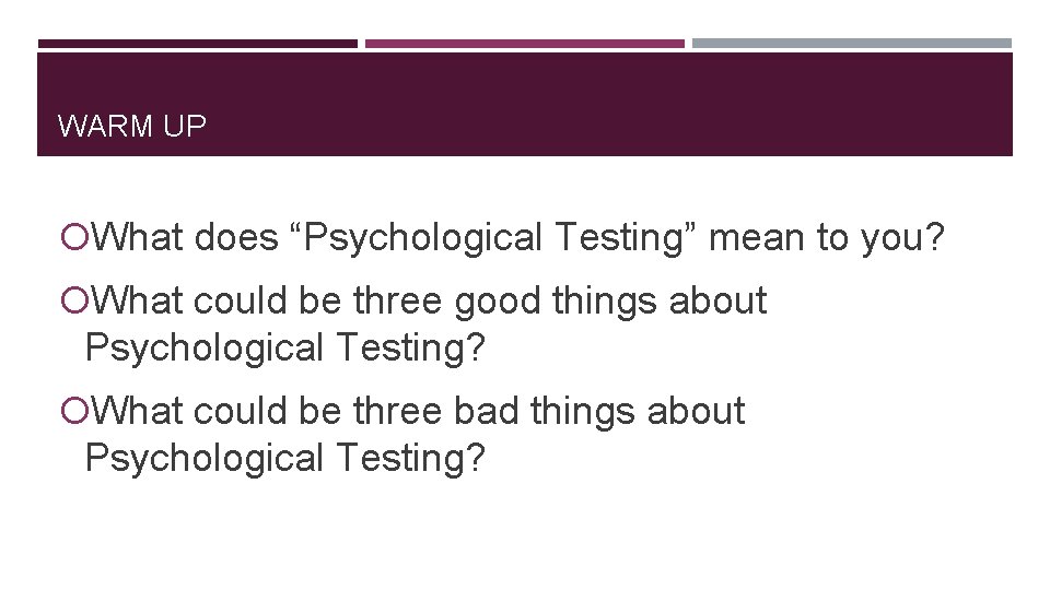WARM UP What does “Psychological Testing” mean to you? What could be three good