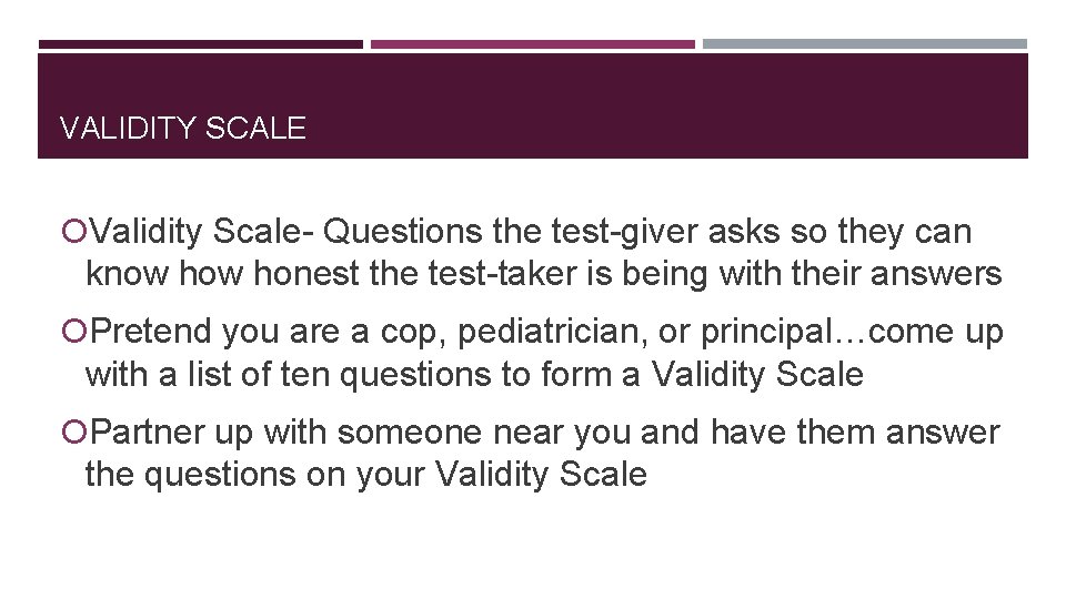 VALIDITY SCALE Validity Scale- Questions the test-giver asks so they can know honest the