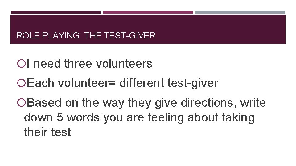 ROLE PLAYING: THE TEST-GIVER I need three volunteers Each volunteer= different test-giver Based on