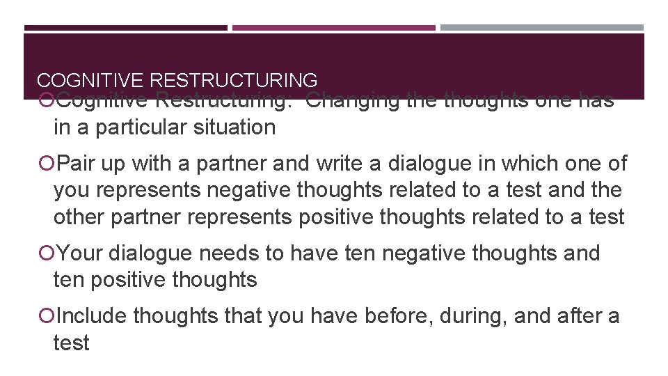 COGNITIVE RESTRUCTURING Cognitive Restructuring: Changing the thoughts one has in a particular situation Pair