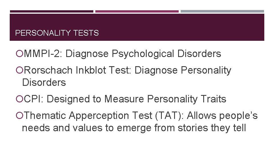 PERSONALITY TESTS MMPI-2: Diagnose Psychological Disorders Rorschach Inkblot Test: Diagnose Personality Disorders CPI: Designed