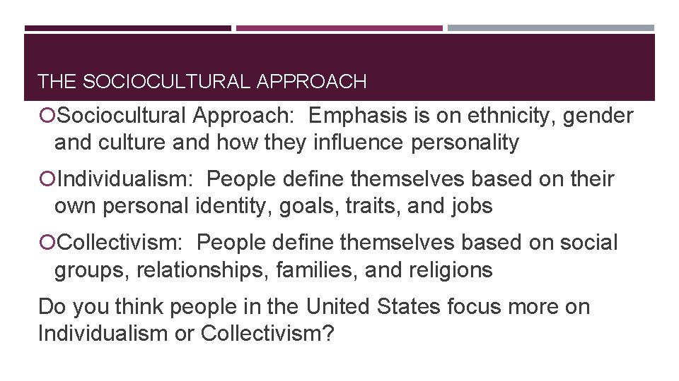 THE SOCIOCULTURAL APPROACH Sociocultural Approach: Emphasis is on ethnicity, gender and culture and how