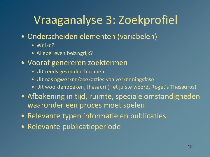 Vraaganalyse 3: Zoekprofiel • Onderscheiden elementen (variabelen) • Welke? • Allebei even belangrijk? •