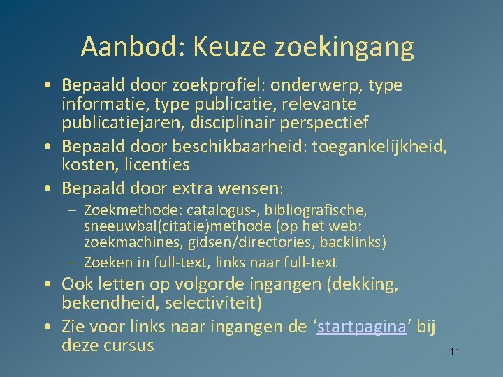 Aanbod: Keuze zoekingang • Bepaald door zoekprofiel: onderwerp, type informatie, type publicatie, relevante publicatiejaren,