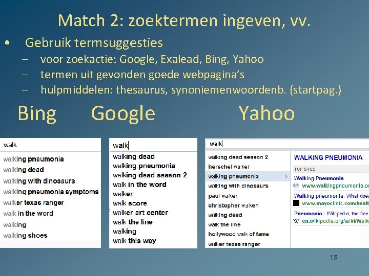 Match 2: zoektermen ingeven, vv. • Gebruik termsuggesties – voor zoekactie: Google, Exalead, Bing,