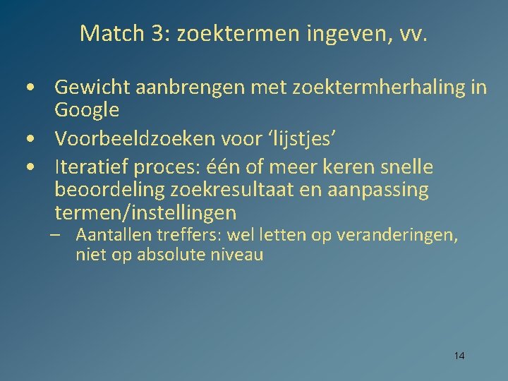 Match 3: zoektermen ingeven, vv. • Gewicht aanbrengen met zoektermherhaling in Google • Voorbeeldzoeken