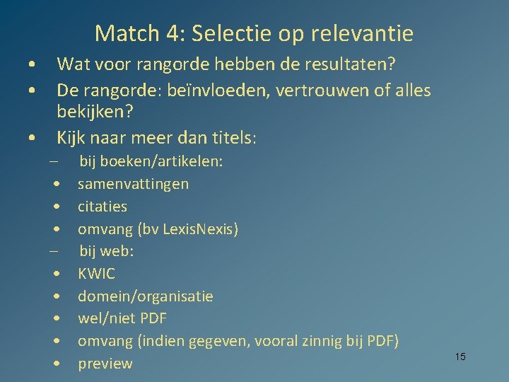 Match 4: Selectie op relevantie • Wat voor rangorde hebben de resultaten? • De