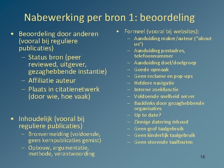 Nabewerking per bron 1: beoordeling • Beoordeling door anderen (vooral bij reguliere publicaties) –