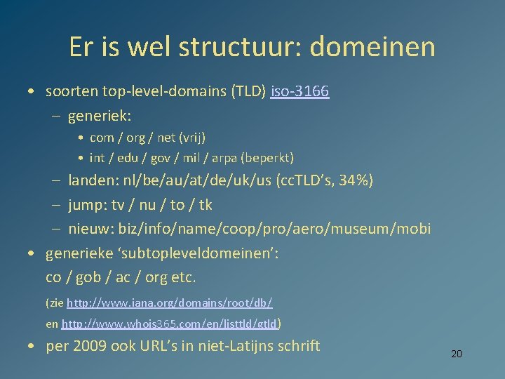 Er is wel structuur: domeinen • soorten top-level-domains (TLD) iso-3166 – generiek: • com