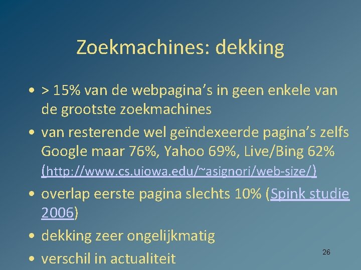 Zoekmachines: dekking • > 15% van de webpagina’s in geen enkele van de grootste