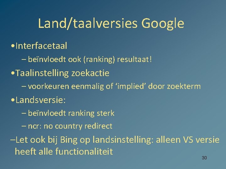 Land/taalversies Google • Interfacetaal – beïnvloedt ook (ranking) resultaat! • Taalinstelling zoekactie – voorkeuren